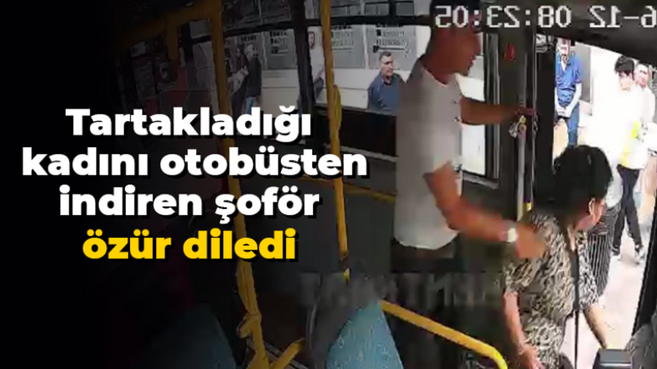 Tartakladığı kadını otobüsten indiren şoför özür diledi