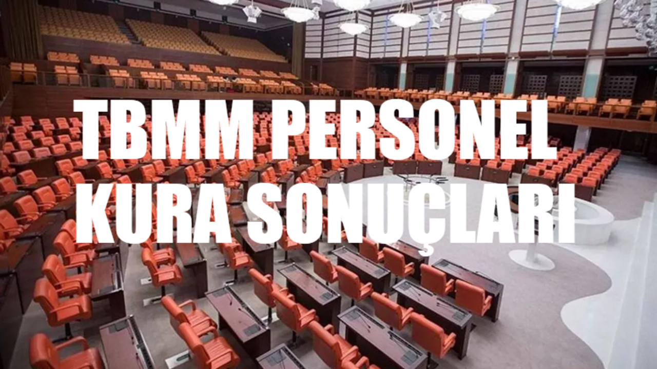 TBMM Personel Alımı Kura Çekimi: TBMM Kura Sonuçları TIKLA ÖĞREN! TBMM İşçi Alımı Sonuçları