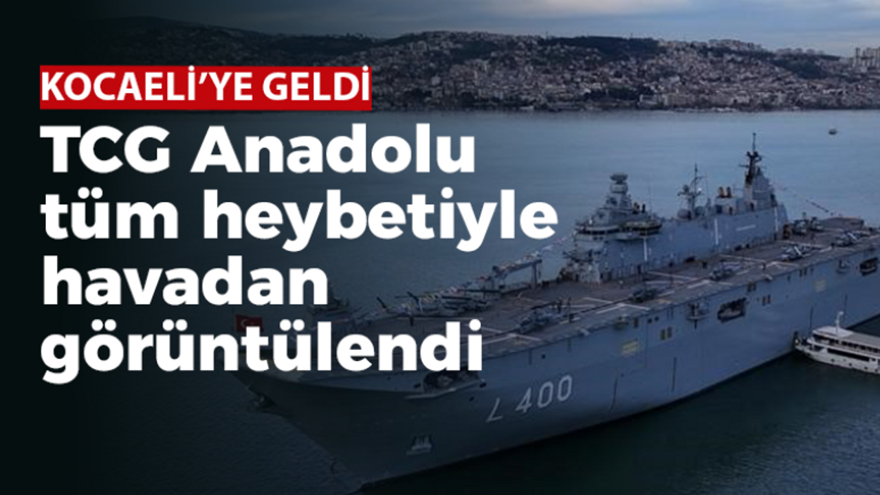 TCG Anadolu tüm heybetiyle havadan görüntülendi