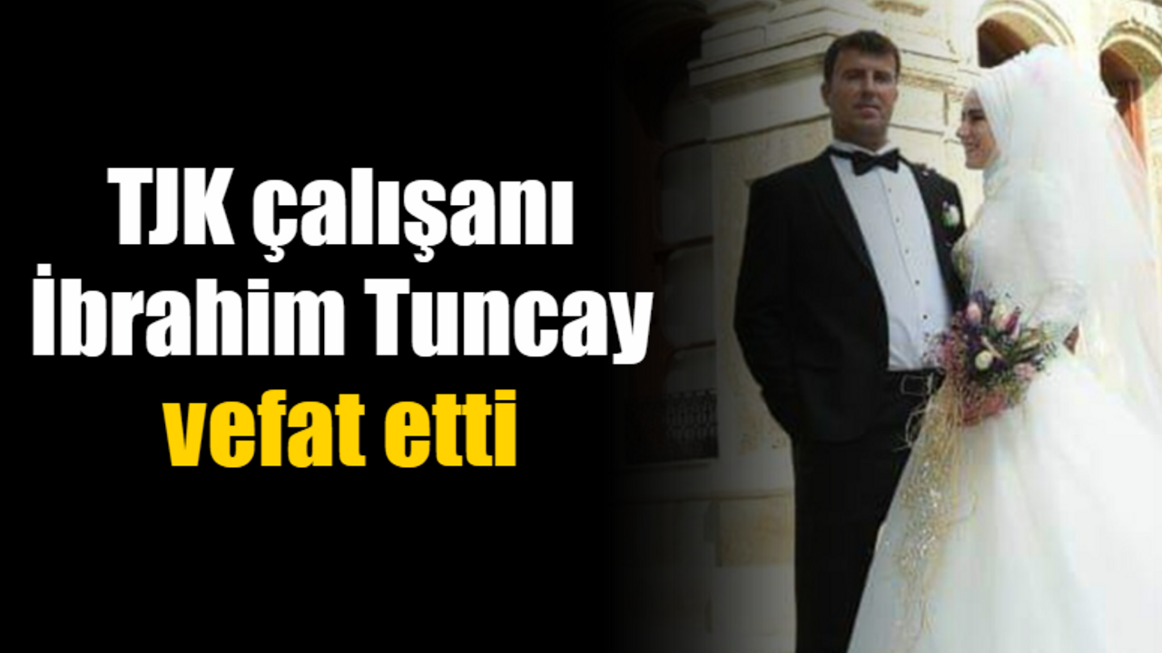 TJK Çalışanı İbrahim Tuncay vefat etti