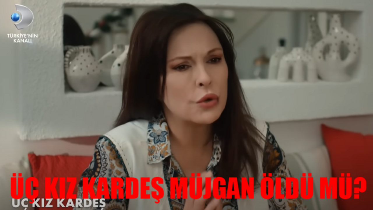 Üç Kız Kardeş Müjgan Öldü Mü? Aydan Şener Diziden Ayrıldı Mı? Kanal D Üç Kız Kardeş Müjgan Kim?