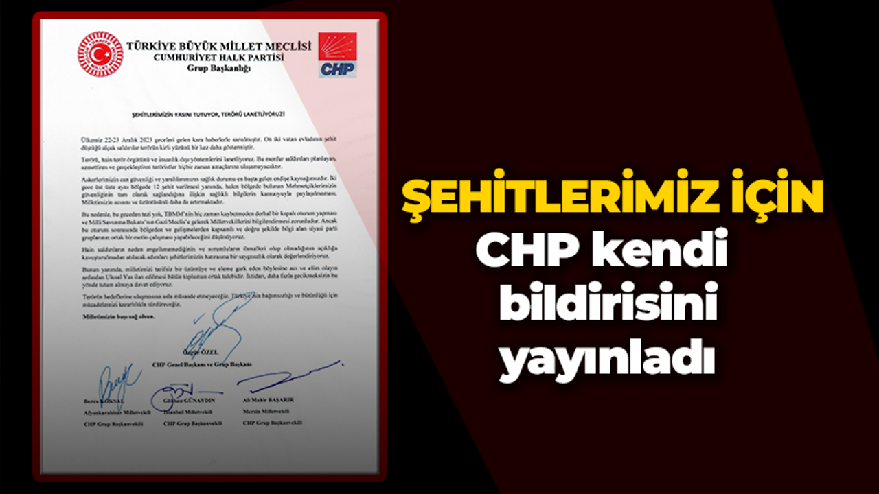 Ortak bildiriye katılmamışlardı. CHP şehitlerimiz için bildirisini yayınladı