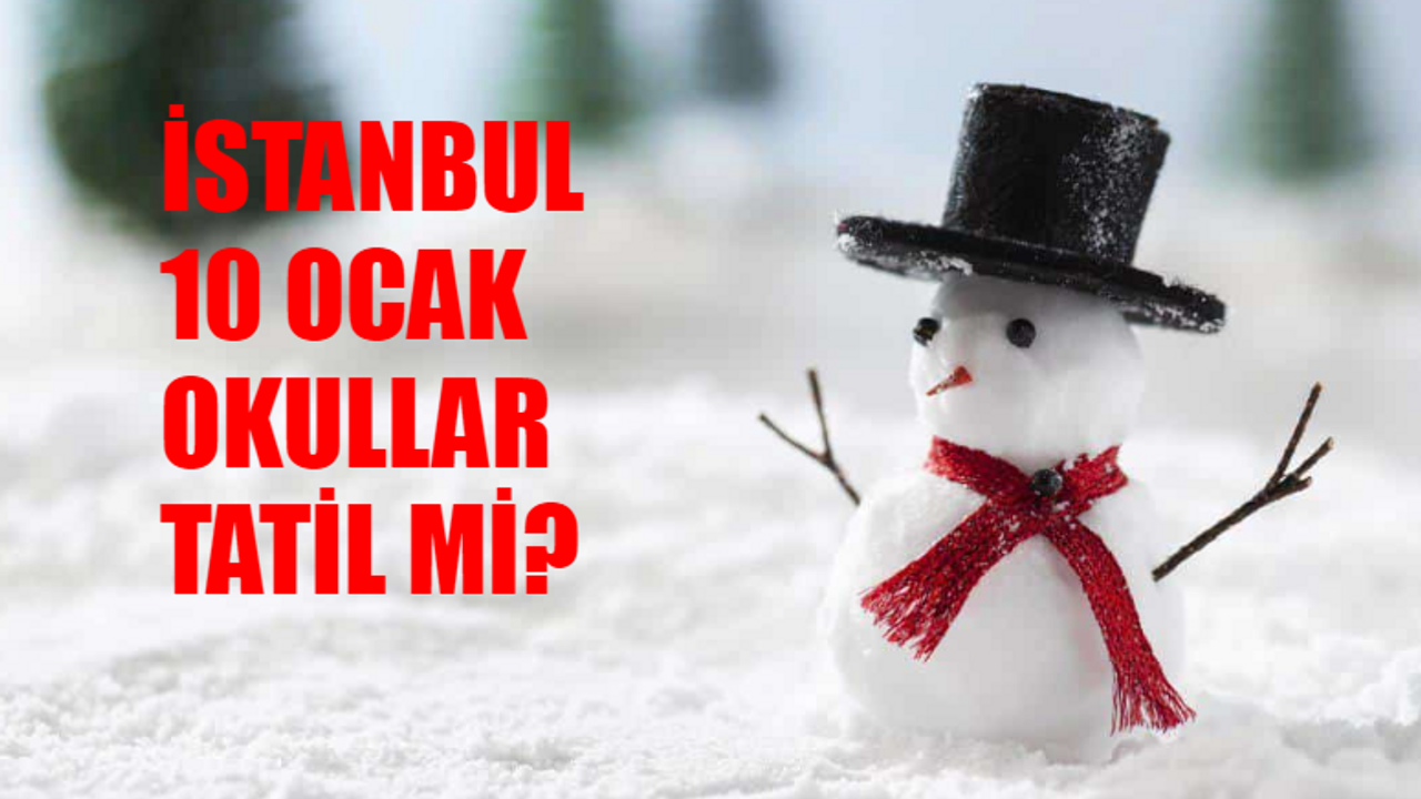 İstanbul 10 Ocak Okullar Tatil Mi? Bugün Okul Tatil Mi? 10 Ocak Bugün Okul Tatil Mi İstanbul? 10 Ocak Okul Var Mı?