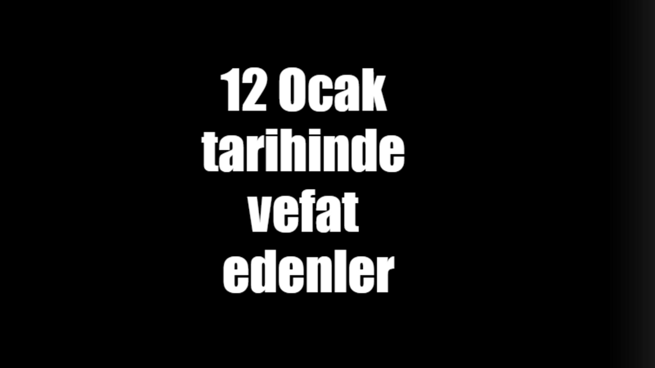 12 Ocak tarihinde vefat edenler