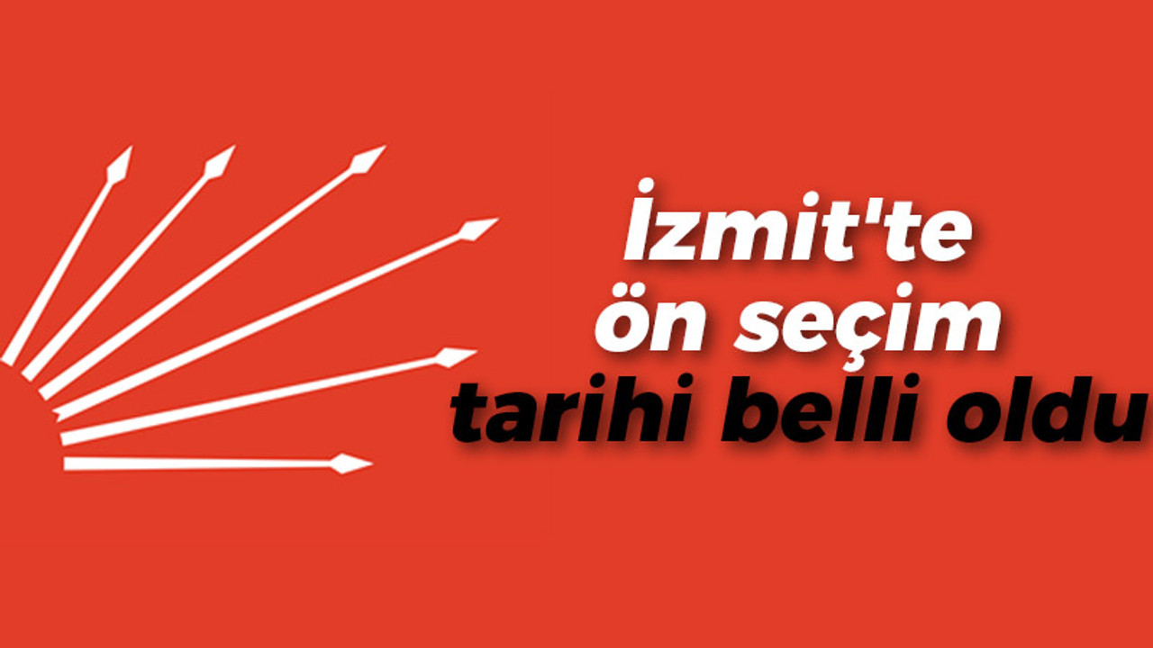 CHP İzmit’te ön seçim tarihi belli oldu