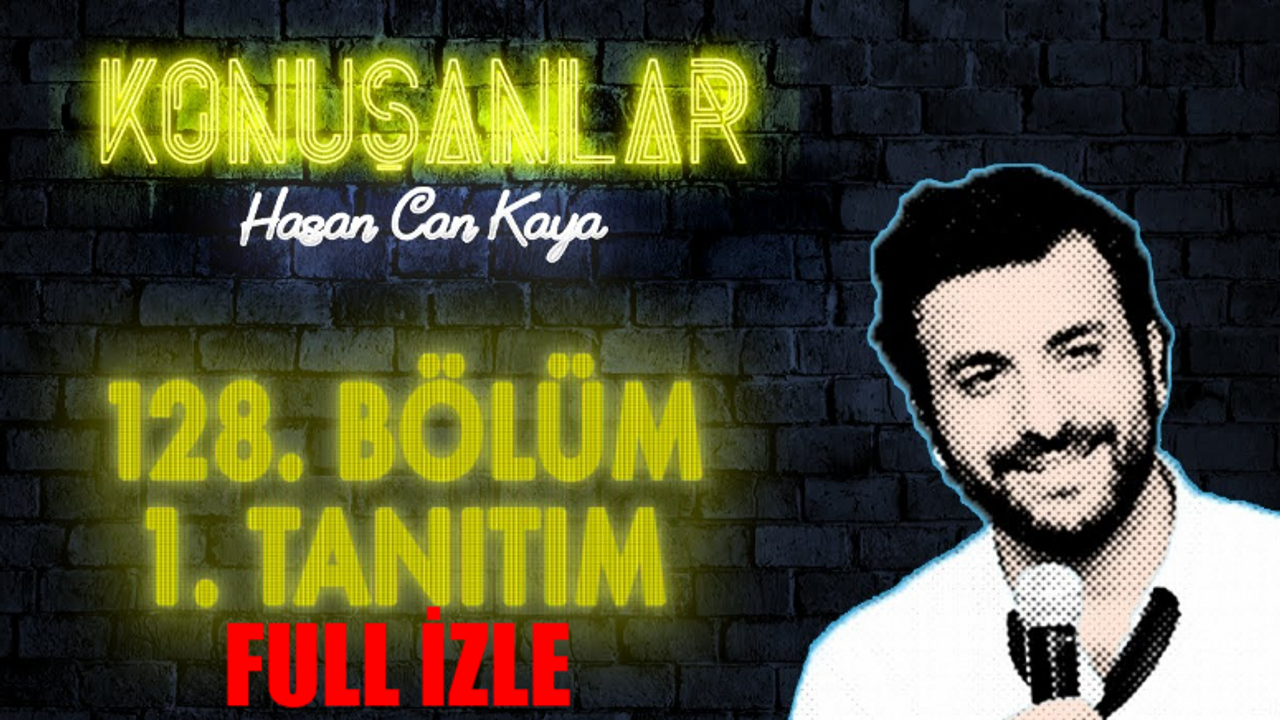 Konuşanlar 128 Bölüm İzle! Youtube Konuşanlar İzle TEK PARÇA! Hasan Can Kaya Konuşanlar Full İzle 128 Bölüm KESİNTİSİZ