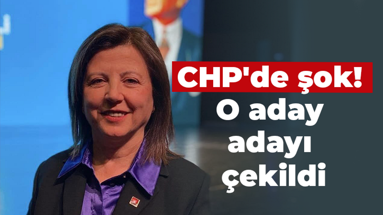 CHP'de şok! O aday adayı çekildi