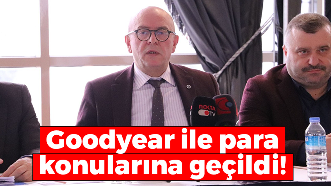 Goodyear ile para konularına geçildi!