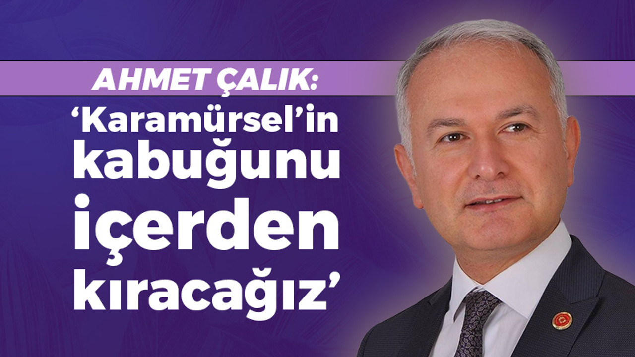 Ahmet Çalık: Karamürsel'in kabuğunu içeriden kıracağız