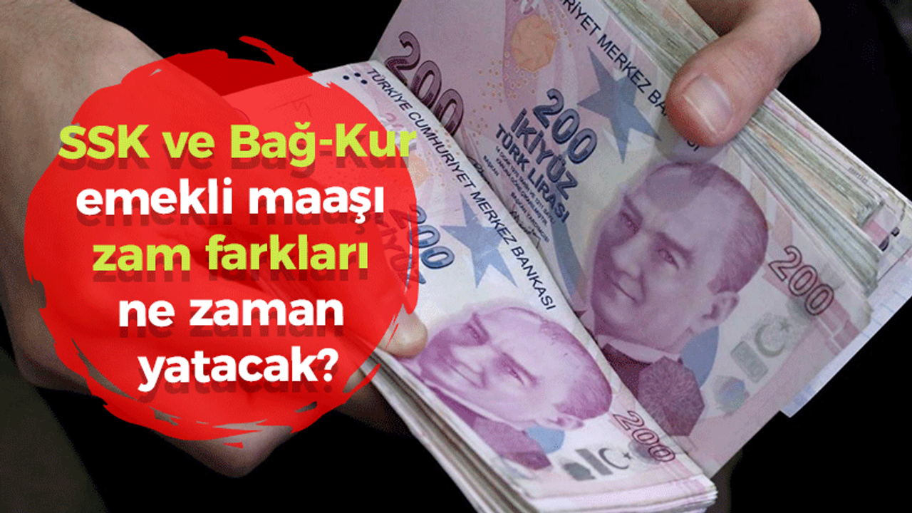 SSK ve Bağ-Kur emekli maaşı zam farkları ne zaman yatacak?