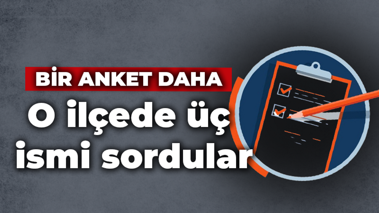 AK Parti’den o ilçede bir anket daha! Üç isim soruldu