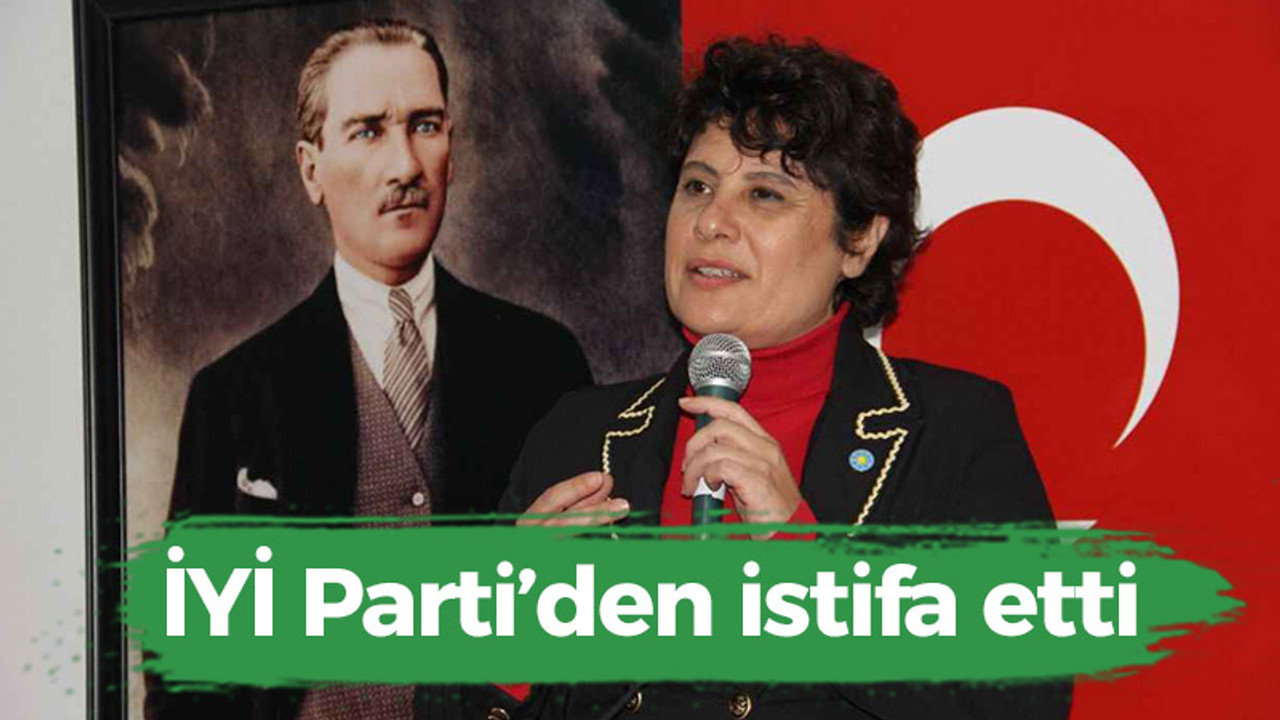 İYİ Parti’den istifa etti