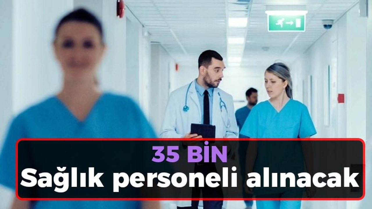 35 bin Sağlık personeli alınacak