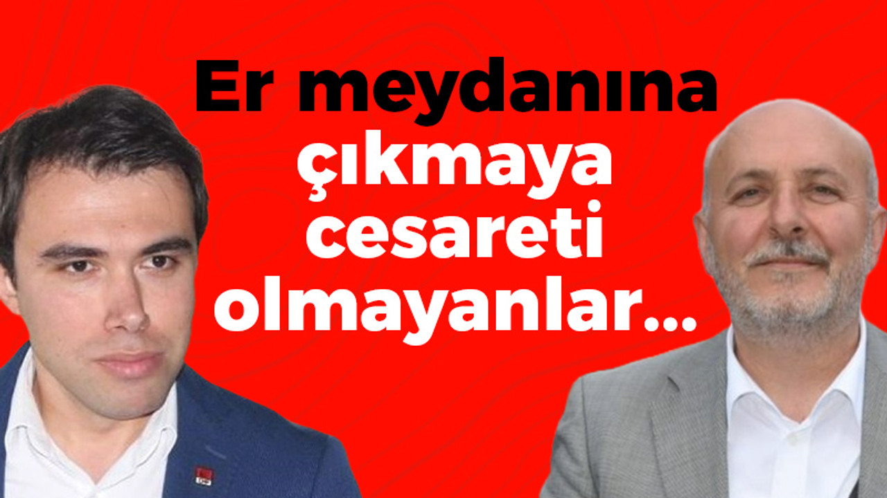 Er meydanına çıkmaya cesareti olmayanlar