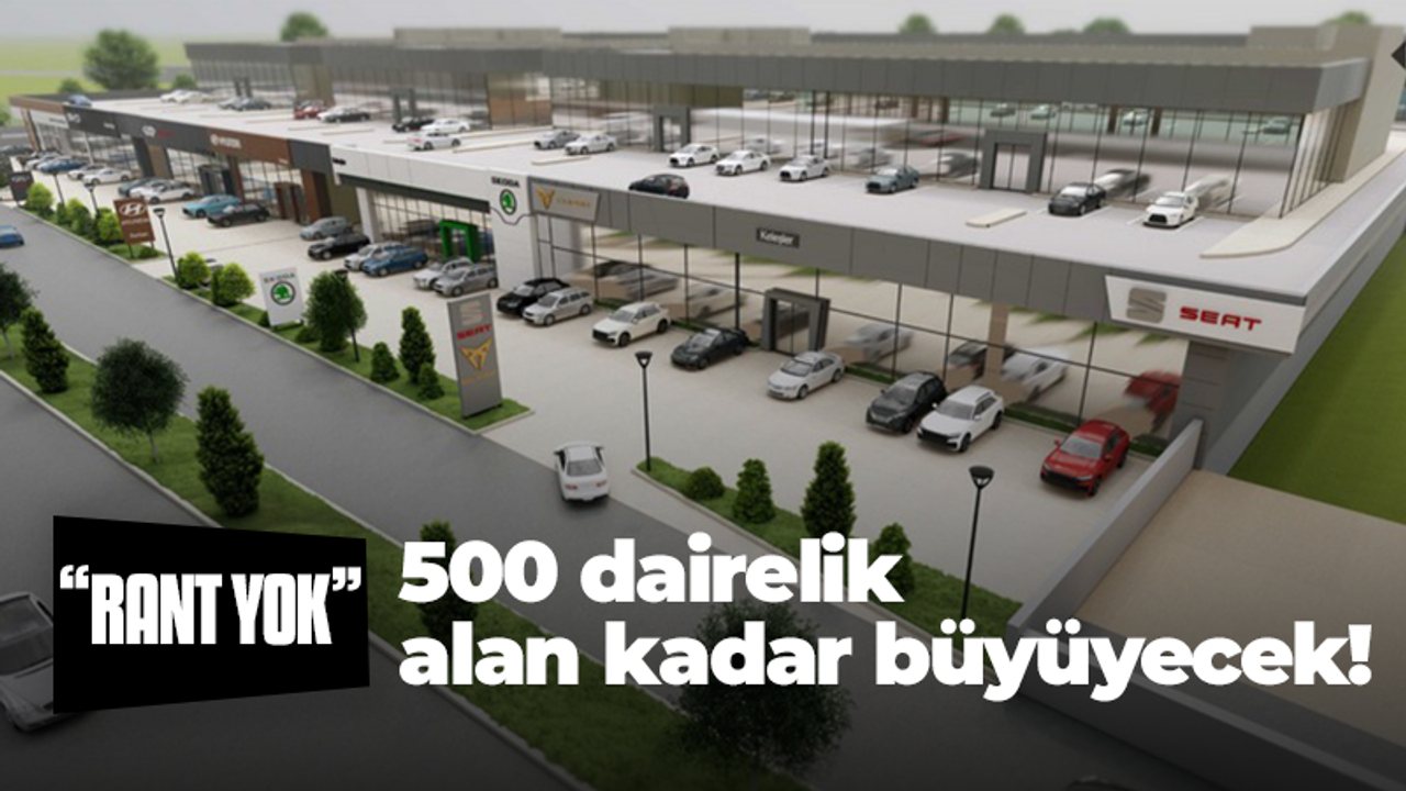 500 dairelik alan kadar büyüyecek! Büyükakın: “Rant yok”