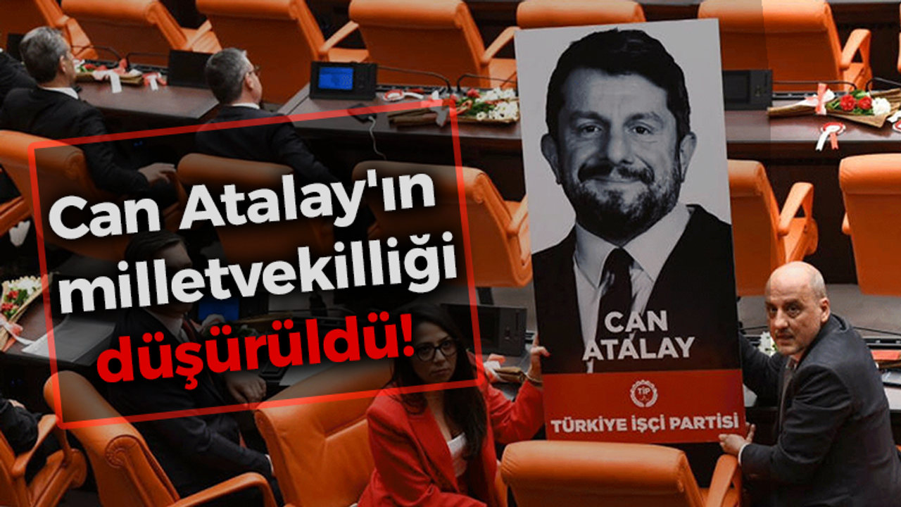 Can Atalay'ın milletvekilliği düşürüldü!