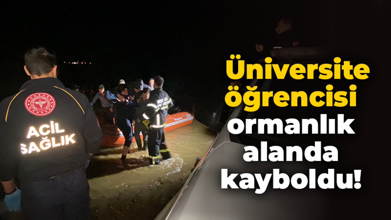 Üniversite öğrencisi ormanlık alanda kayboldu!