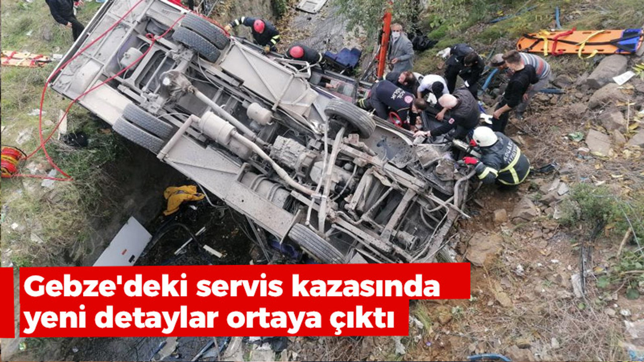 Gebze'deki servis kazasında yeni detaylar ortaya çıktı