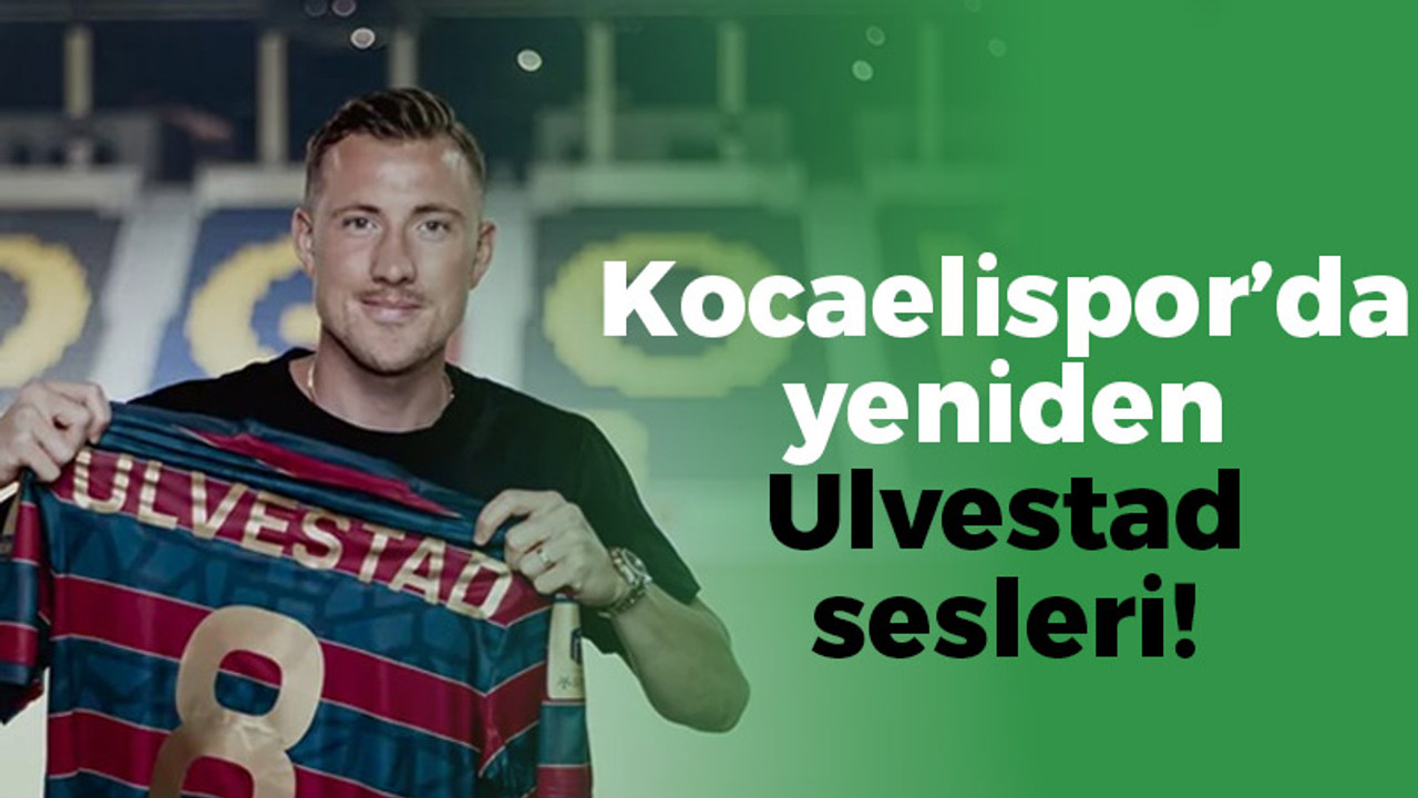 Kocaelispor’da yeniden Ulvestad sesleri!