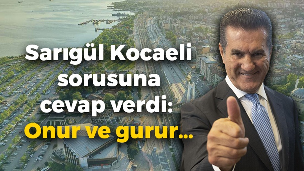 Sarıgül Kocaeli sorusuna cevap verdi: Onur ve gurur…