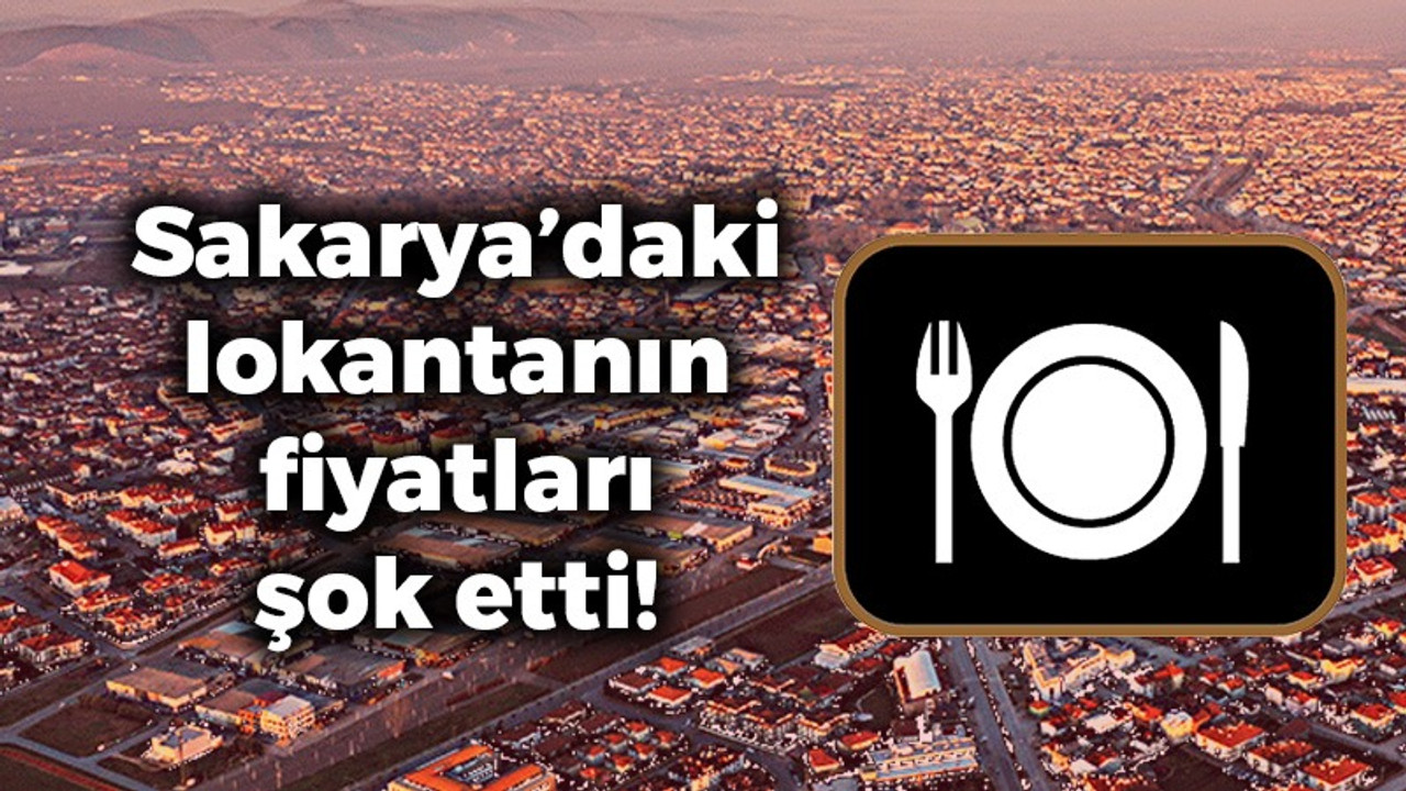 Sakarya’daki lokantanın fiyatları şok etti!