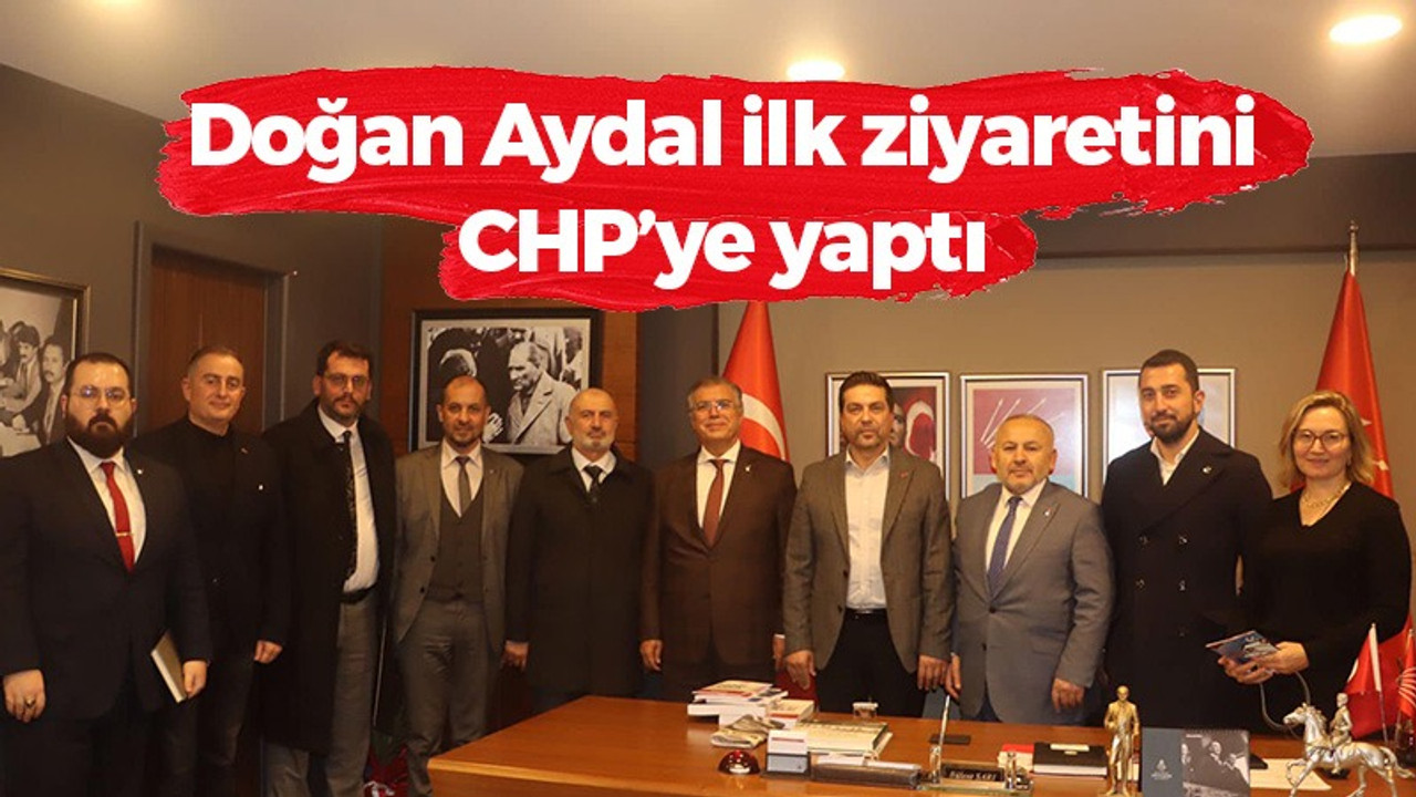 Doğan Aydal ilk ziyaretini CHP’ye yaptı