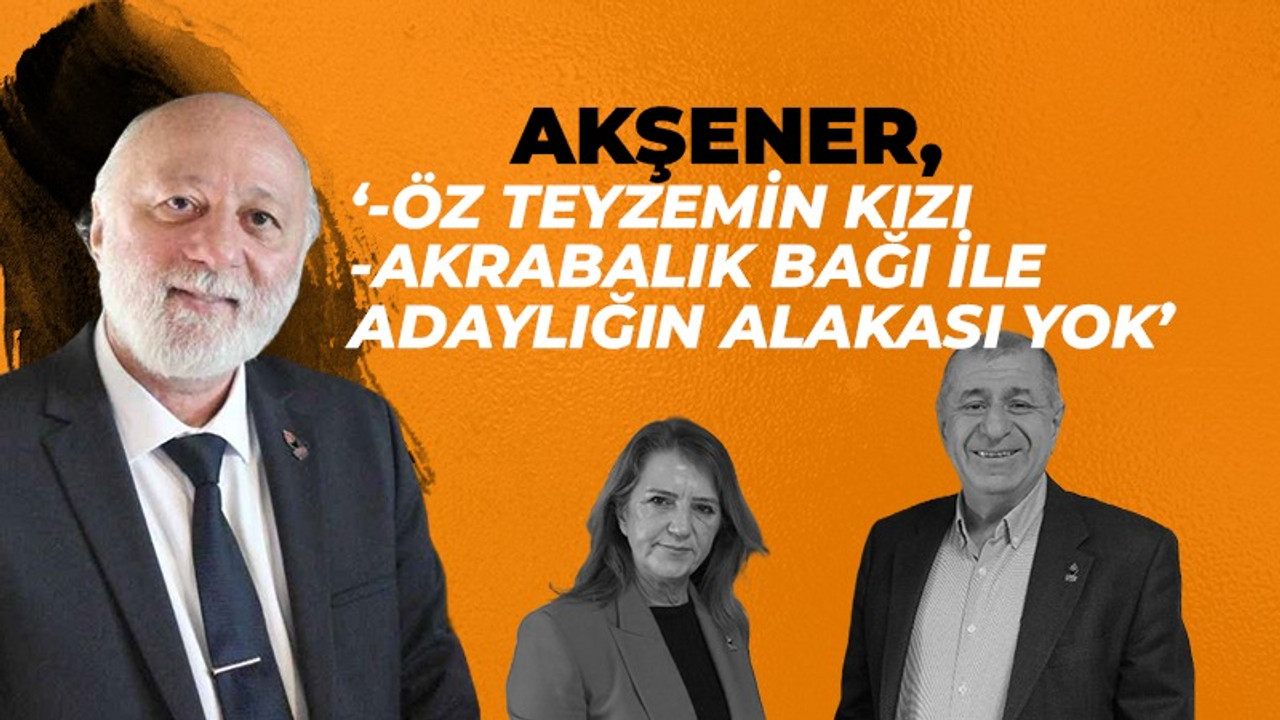 Akşener; "Akrabalık bağı ile adaylığın alakası yok"