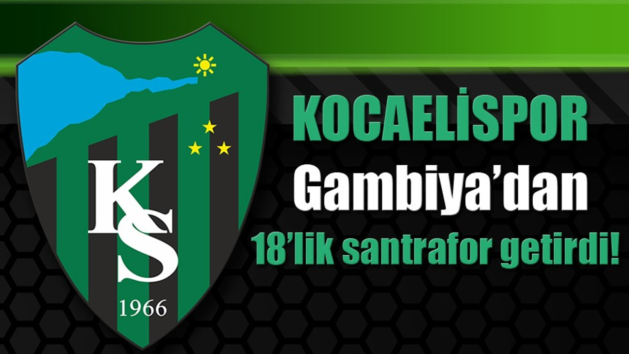 Kocaelispor, Gambiya’dan 18’lik santrafor getirdi!