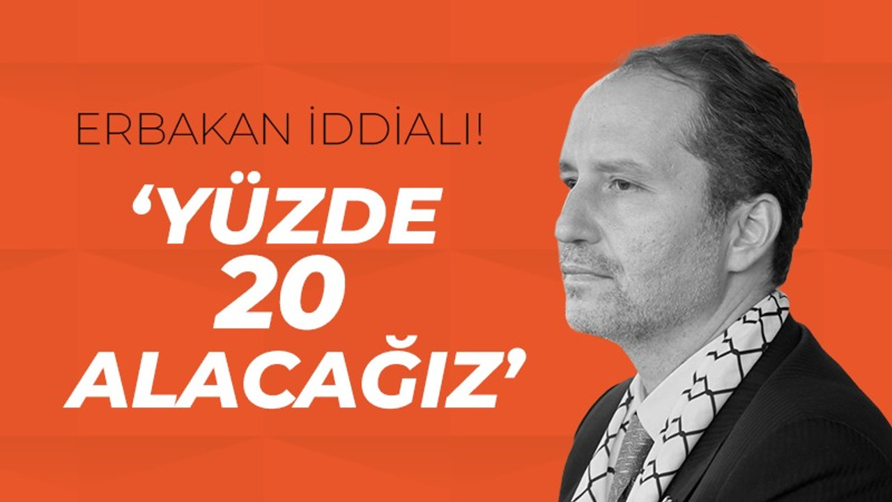 Erbakan iddialı! "Yüzde 20 alacağız"