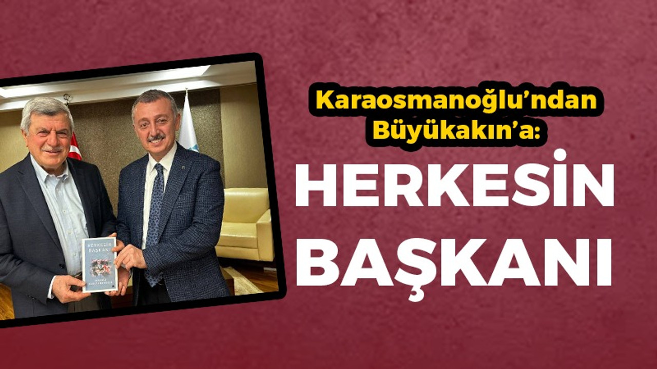 Karaosmanoğlu'ndan Büyükakın'a: Herkesin başkanı