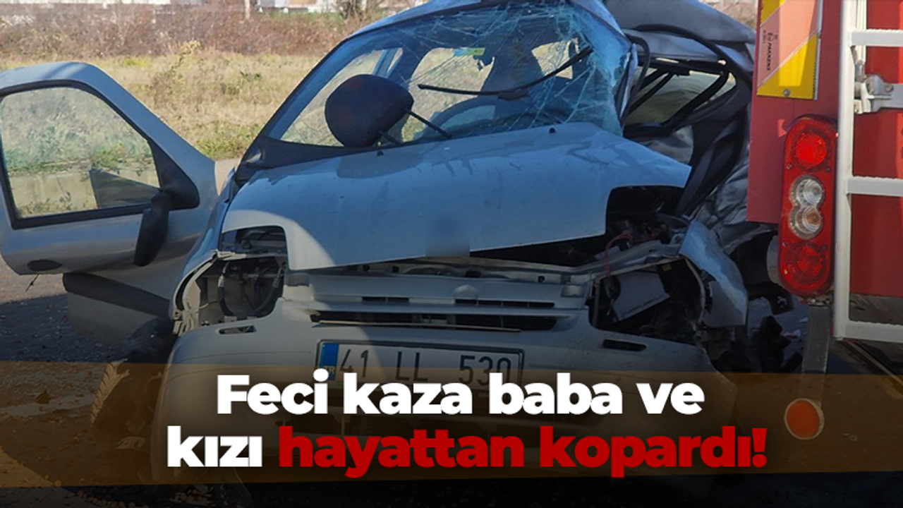 Feci kaza baba ve kızı hayattan kopardı!