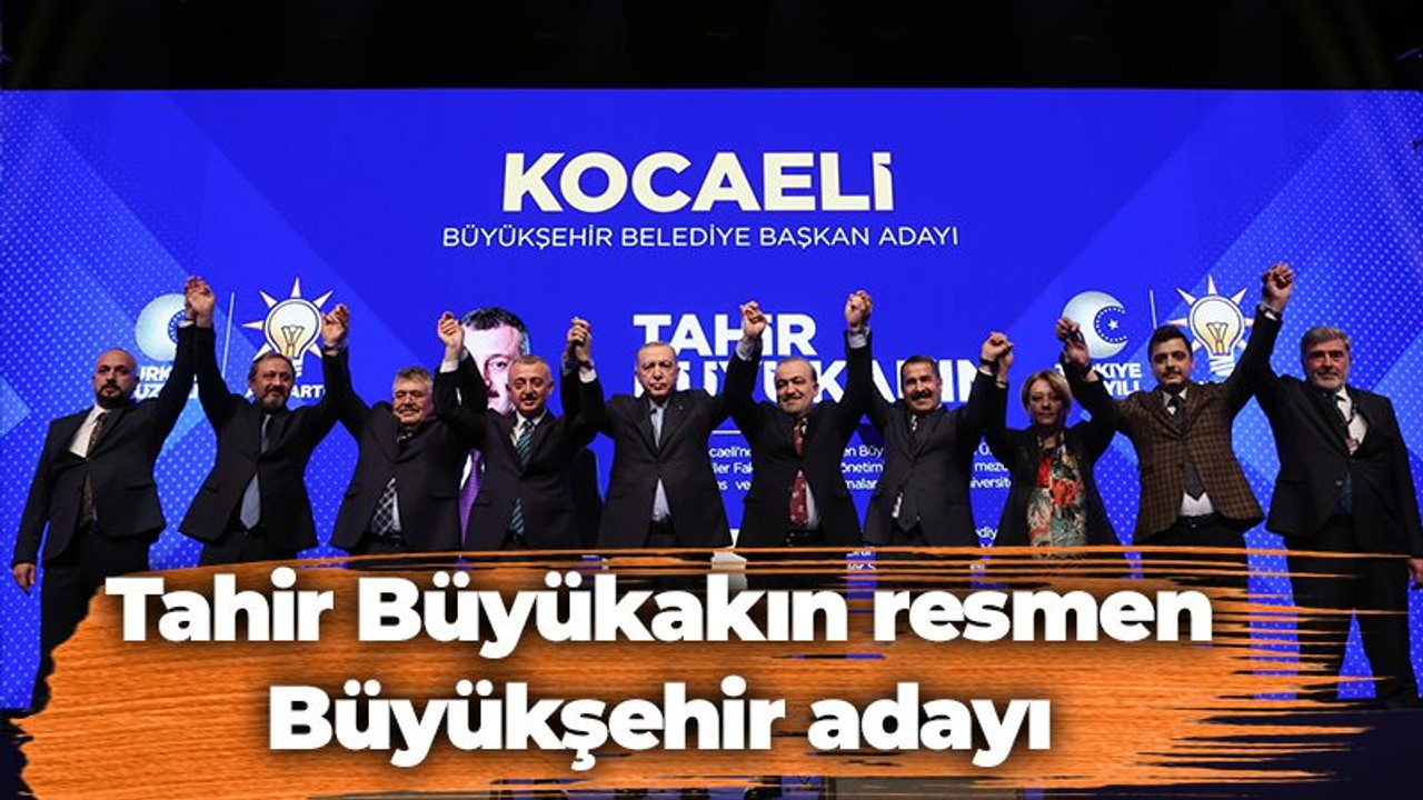 Tahir Büyükakın resmen Büyükşehir adayı