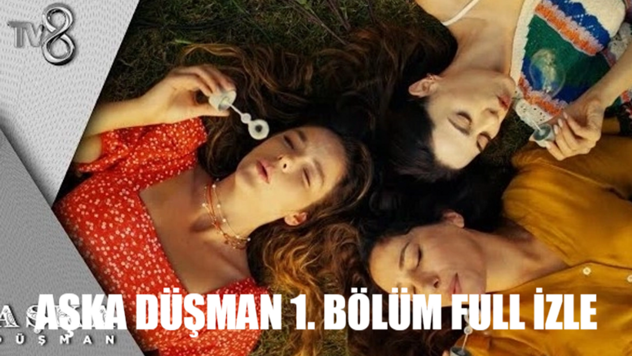 Aşka Düşman İlk Bölüm Full İzle! TV8 Yeni Dizi Aşka Düşman 1. Bölüm TEK PARÇA İZLE! Aşka Düşman Son Bölüm Youtube Tek Parça İzle