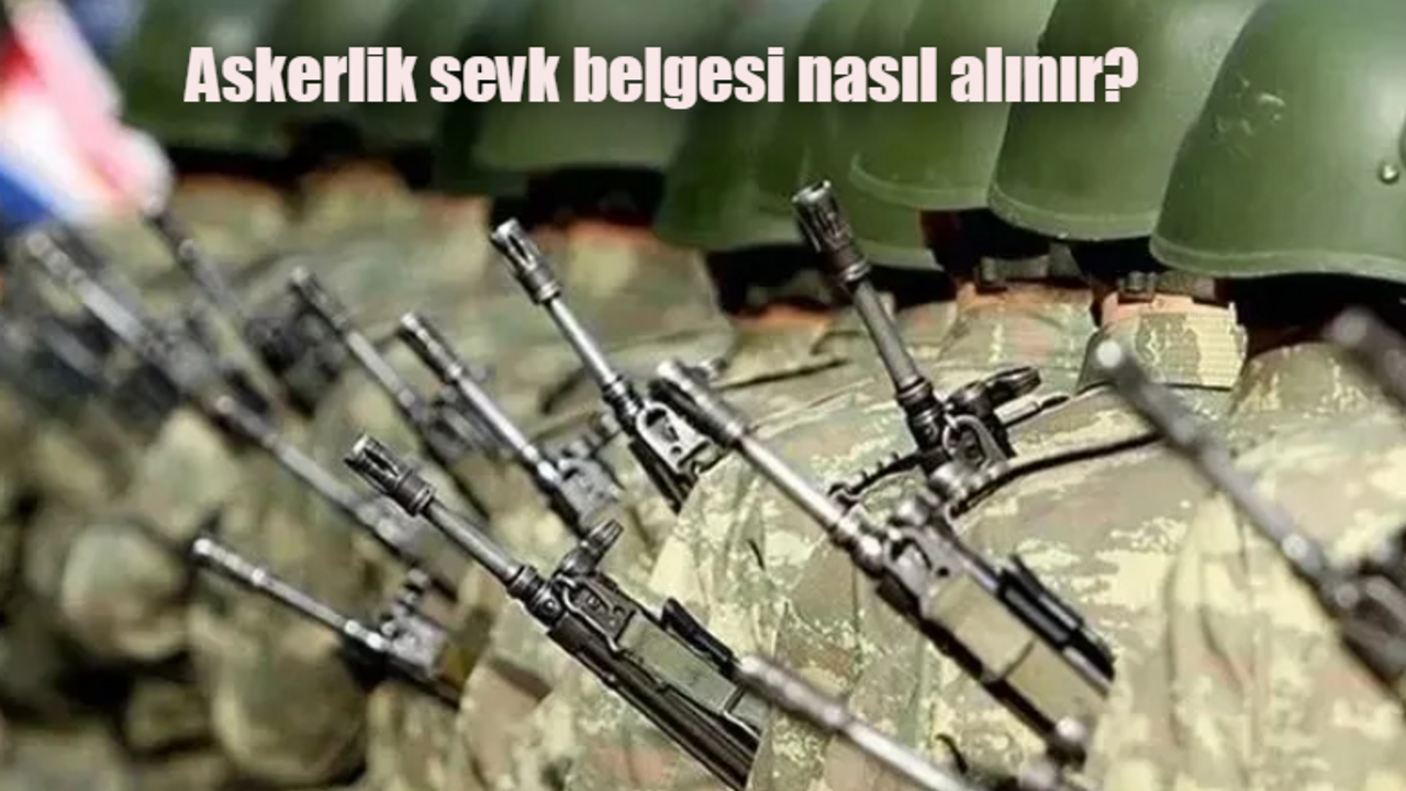 Askerlik sevk belgesi nedir, nereden ve nasıl alınır?