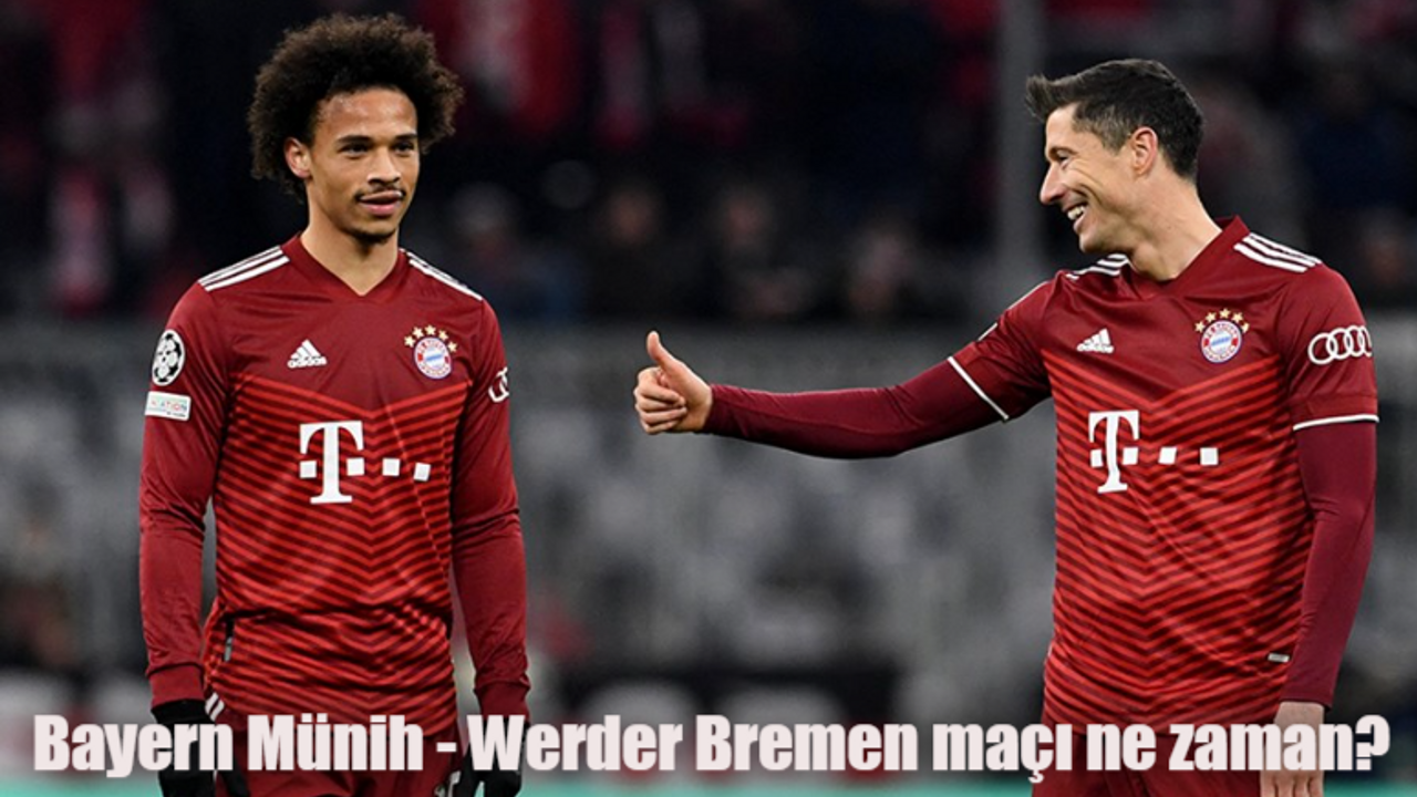 Bayern Münih Werder Bremen maçı ne zaman, saat kaçta, hangi kanalda?