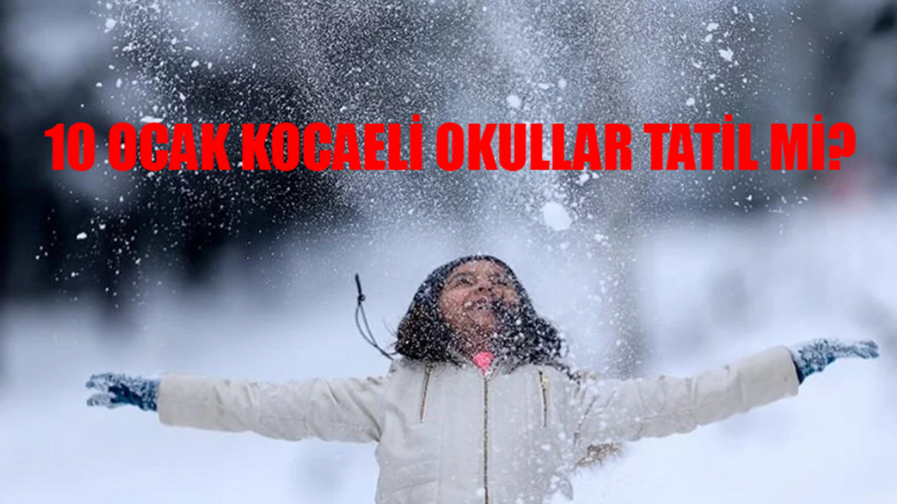 Bugün Okullar Tatil Mi? Kocaeli 10 Ocak Kar Tatili Var Mı? 10 Ocak Çarşamba Okullar Tatil Mi 2024? 10 Ocak Okul Tatil Mi Kocaeli?