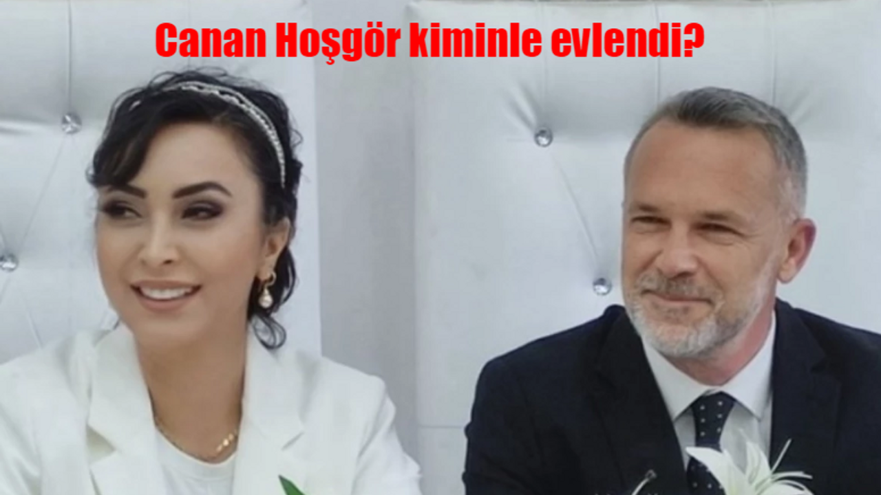 Canan Hoşgör kiminle evlendi? Canan Hoşgör eşi kimdir?