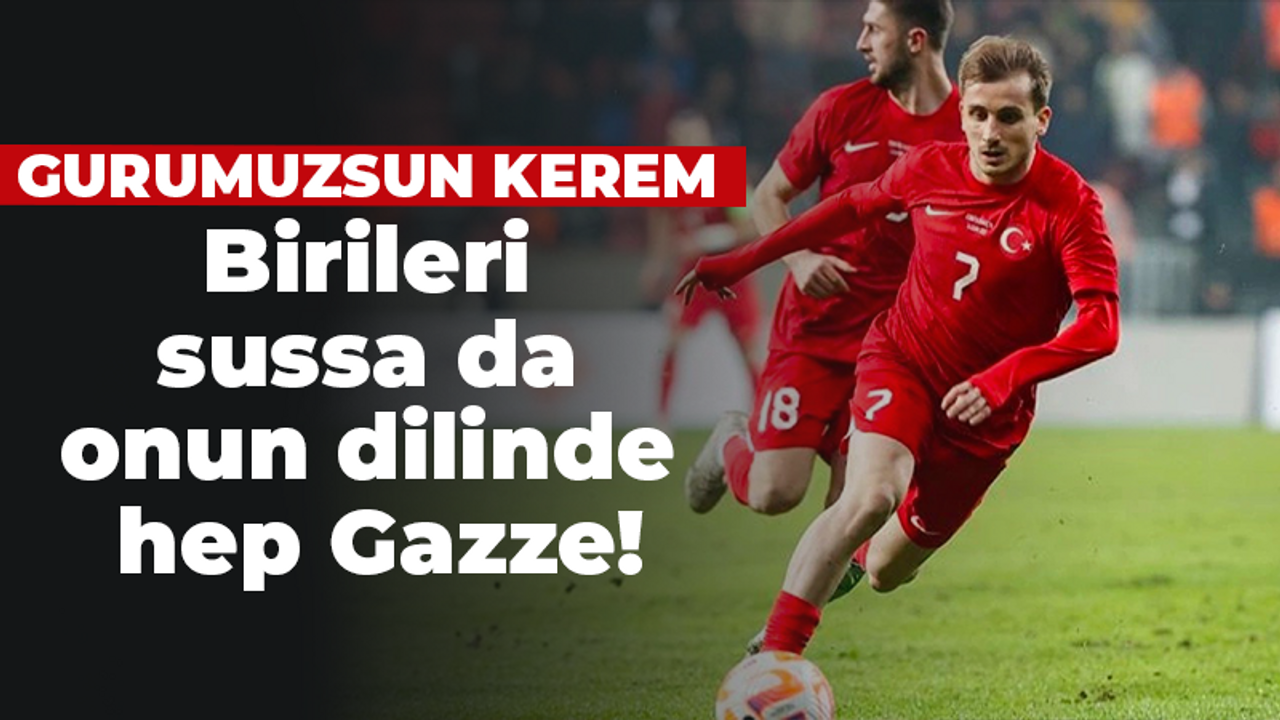 Gururumuzsun Kerem Aktürkoğlu! Gazze’yi unutmuyor, unutturmuyor