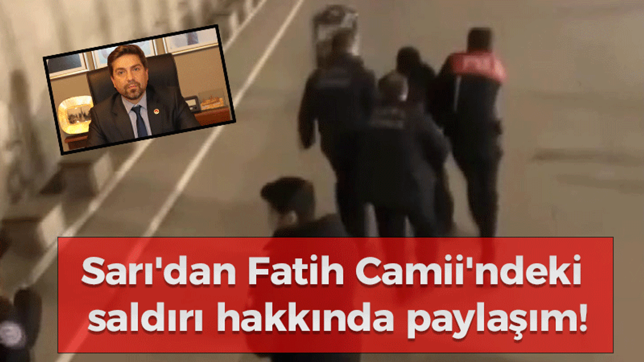 Sarı'dan Fatih Camii'ndeki saldırı hakkında paylaşım!