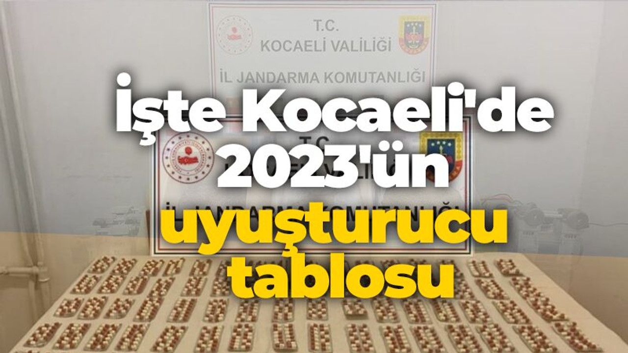 İşte Kocaeli'de 2023'ün uyuşturucu tablosu