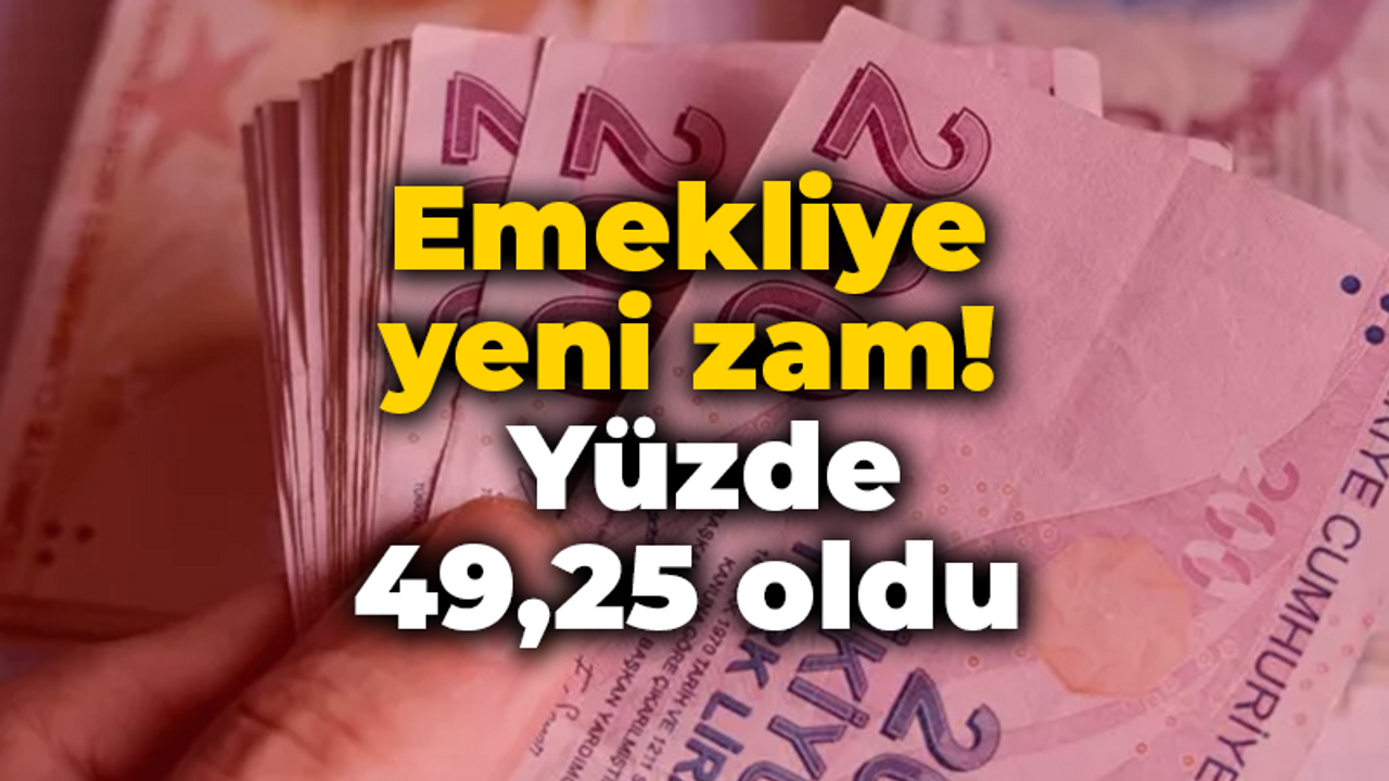 Emekliye yeni zam! Yüzde 49,25 oldu