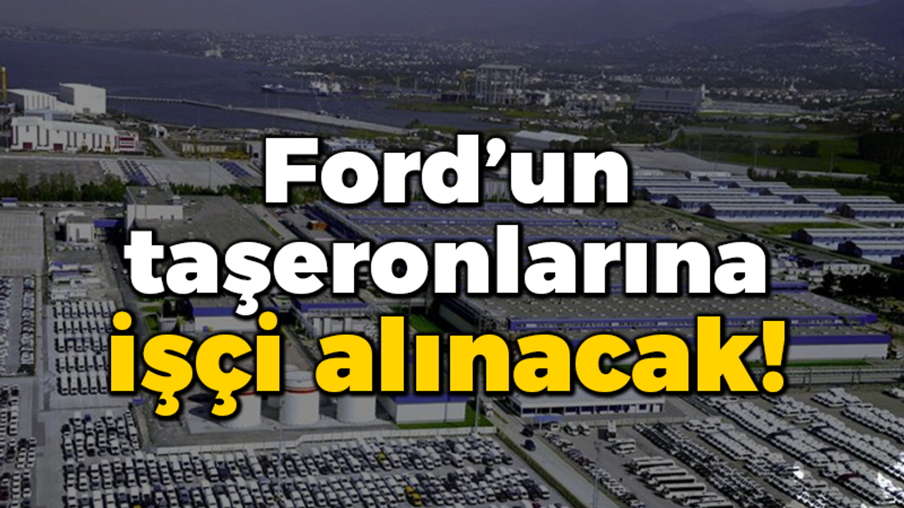 Ford’un taşeronlarına işçi alınacak!