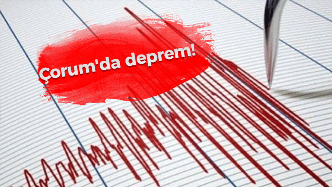 Çorum'da deprem!