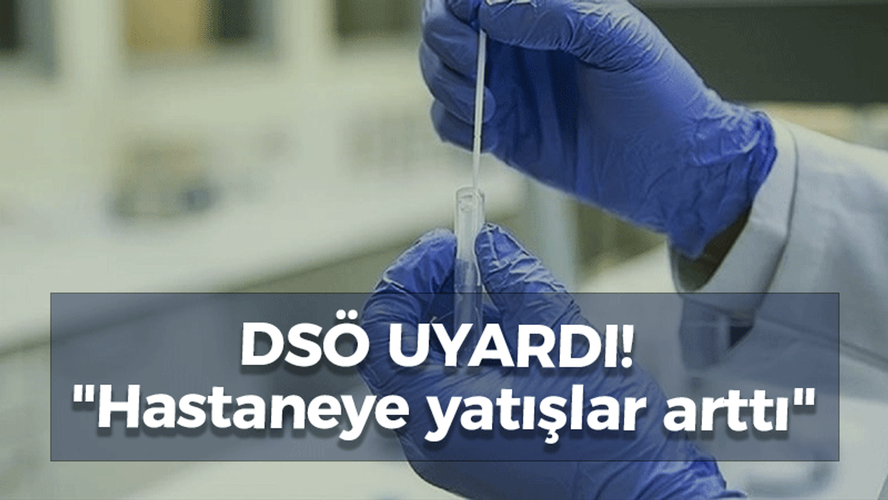 DSÖ uyardı! "Hastaneye yatışlar arttı"