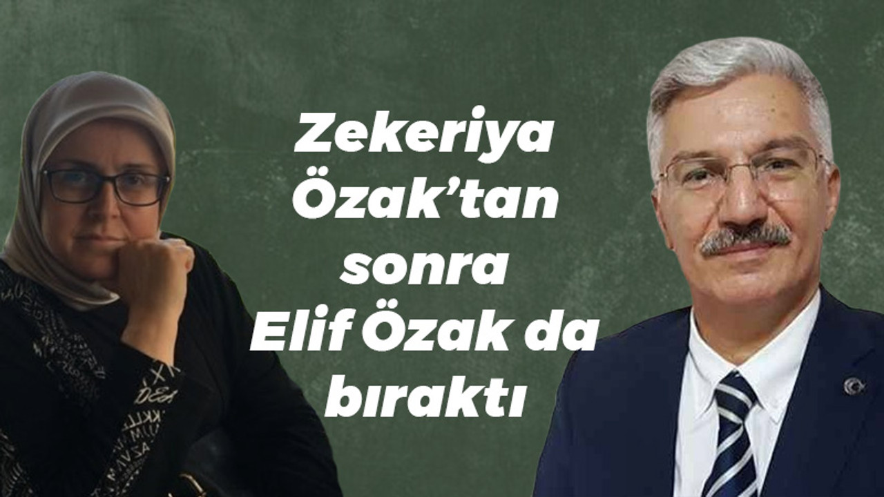 Zekeriya Özak’tan sonra Elif Özak da bıraktı