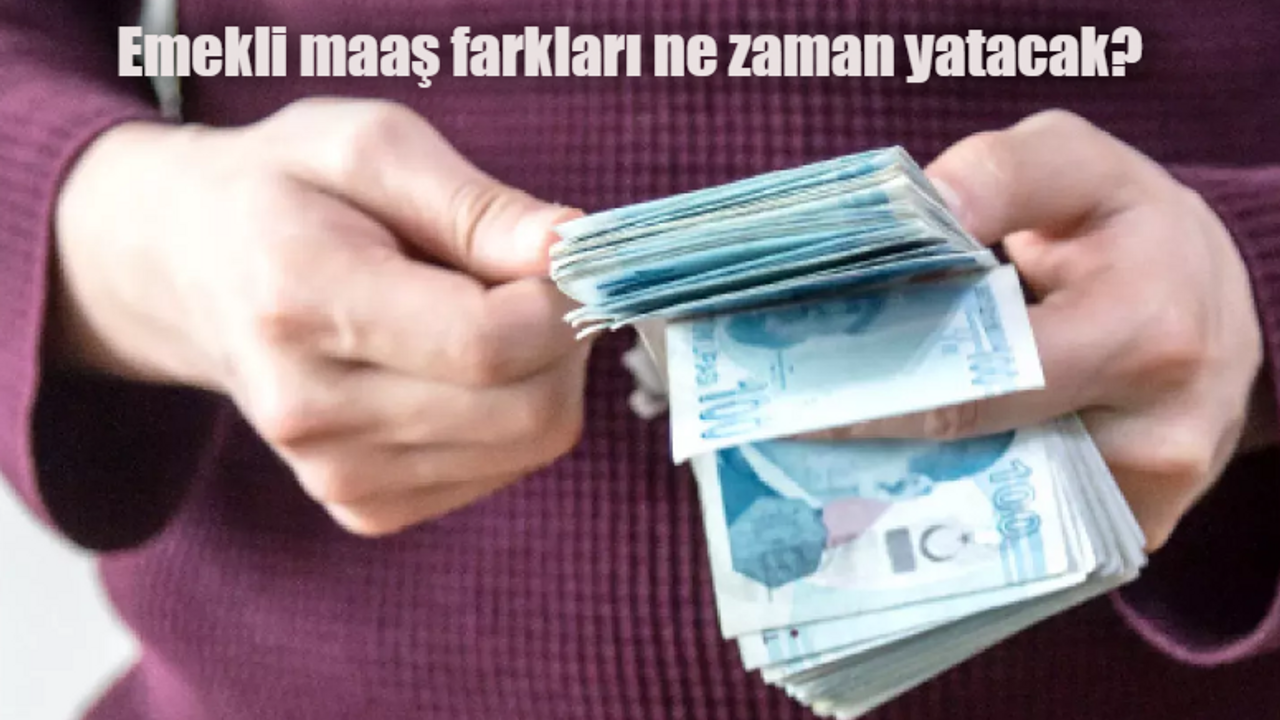 Emekli maaş farkları ne zaman yatacak? Emekli maaş farkları ödemesi sorgula 2024 Ocak