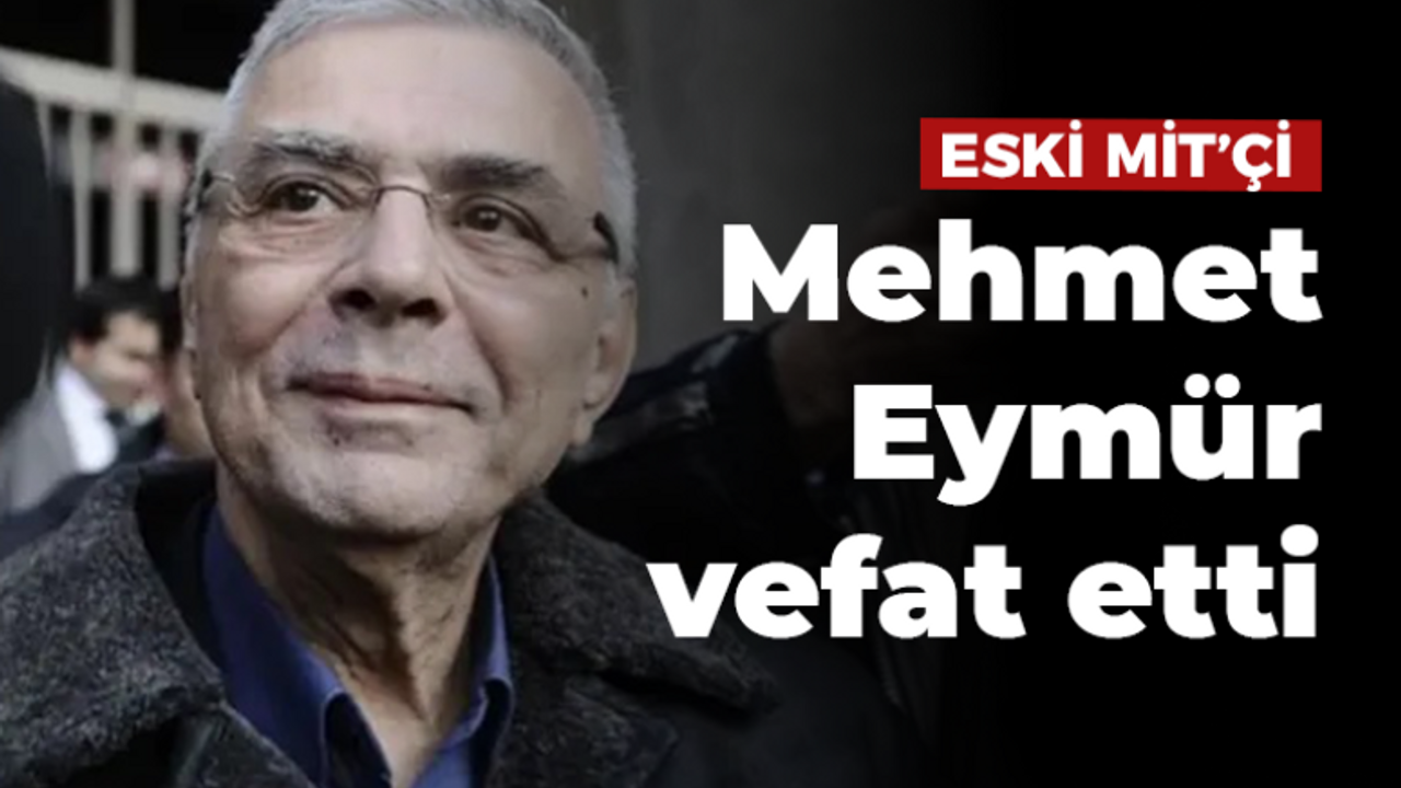 Eski MİT'çi Mehmet Eymür vefat etti