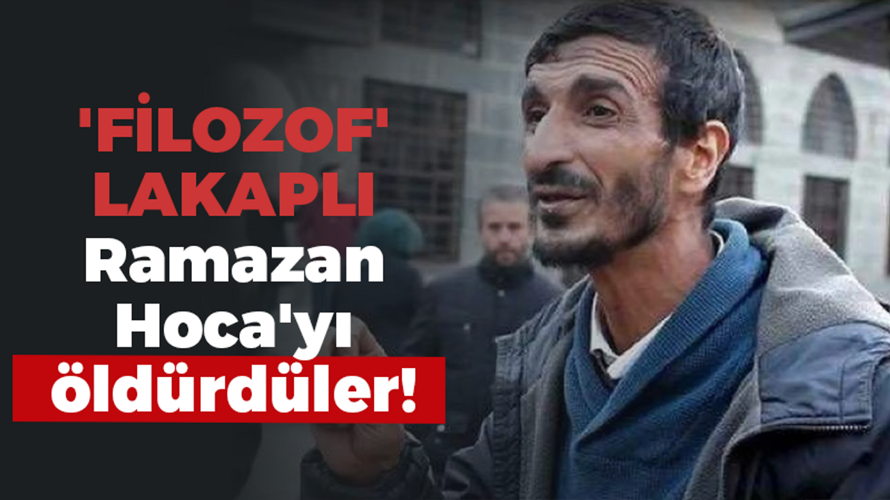 'Filozof' lakaplı Ramazan Hoca'yı öldürdüler!