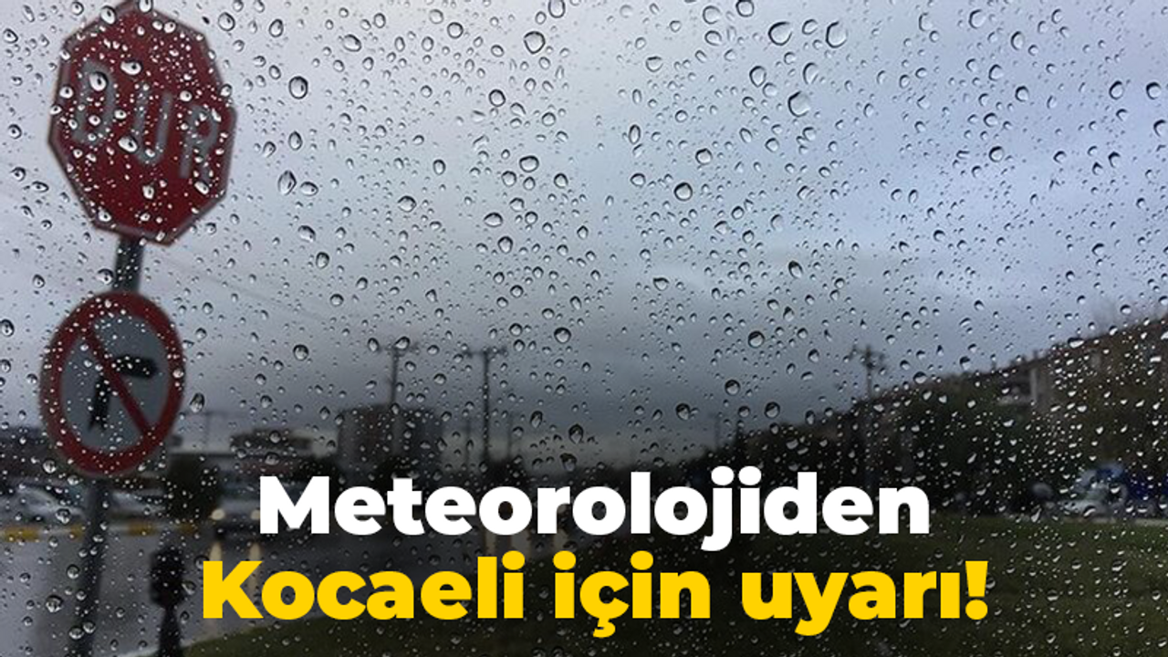 Meteorolojiden Kocaeli için uyarı!