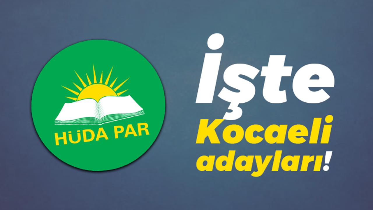 İşte HÜDA PAR’ın Kocaeli adayları!